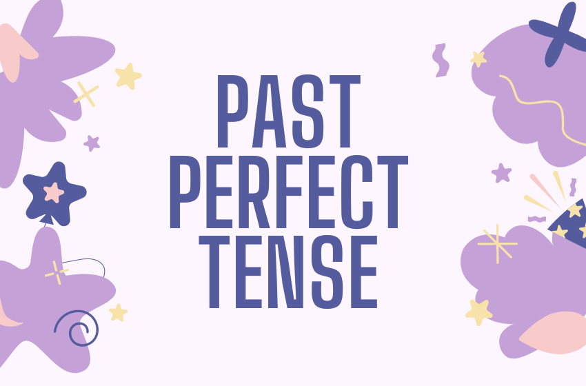 Past Perfect Tense : Penggunaannya dalam Bahasa Inggris