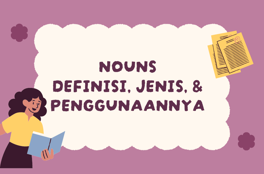Memahami Nouns : Definisi, Jenis, dan Penggunaannya