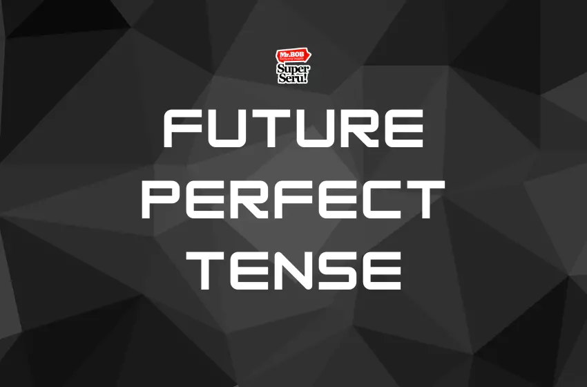 Future Perfect Inggris | Mr.BOB Kampung Inggris