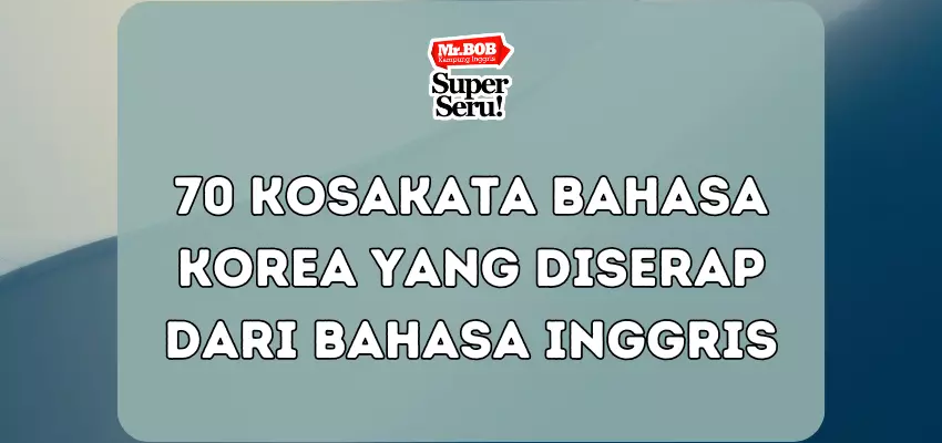 70 Kosakata Bahasa Korea yang Diserap dari Bahasa Inggris - Mr.BOB Kampung Inggris