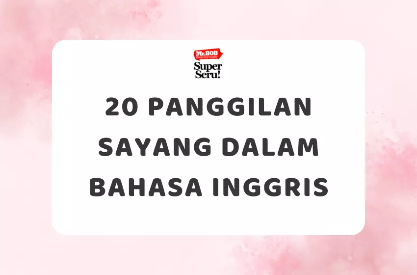 20 Panggilan Sayang dalam Bahasa Inggris - Mr.BOB Kampung Inggris