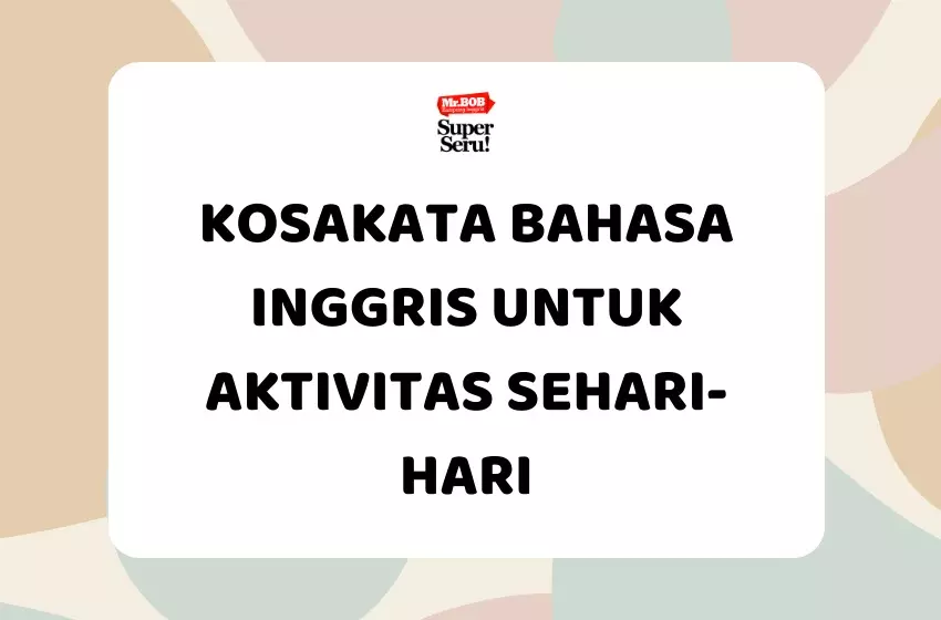 28 Kosakata Bahasa Inggris Untuk Aktivitas Sehari-hari