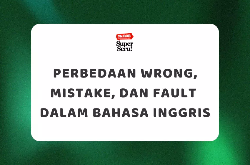 Perbedaan Wrong, Mistake, dan Fault dalam Bahasa Inggris