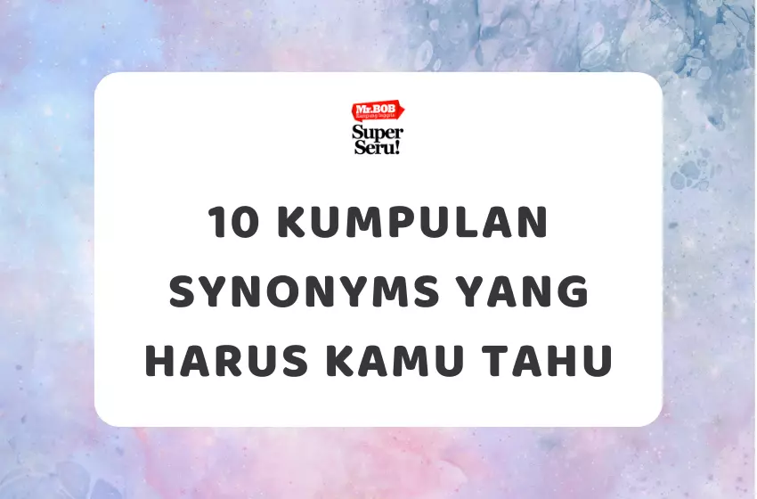 10 Kumpulan Synonyms yang Harus Kamu Tahu