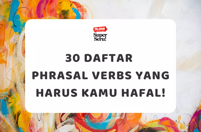 30 Daftar Phrasal Verbs yang Harus Kamu Hafal!