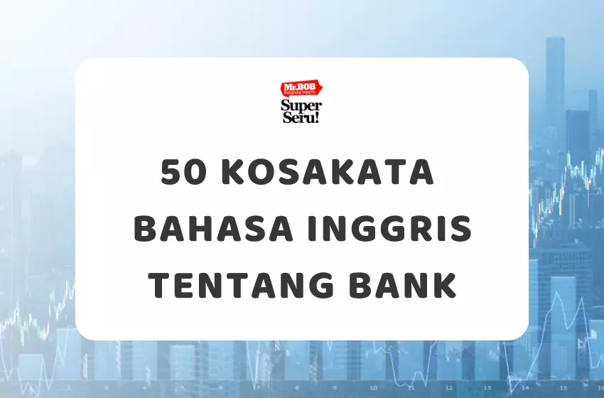 50 Kosakata Bahasa Inggris tentang Bank