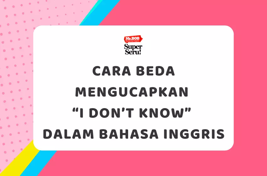 20 Cara Mengucapkan Tidak Tahu (I Don’t Know) dalam Bahasa Inggris