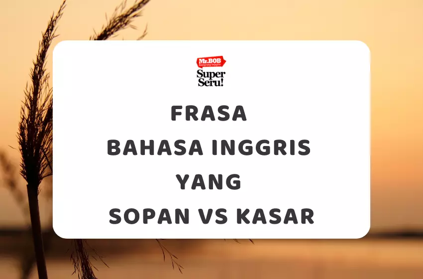 Frasa Bahasa Inggris yang Sopan vs Kasar
