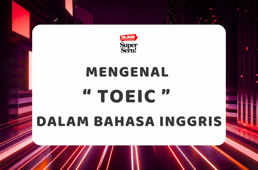 Mengenal TOEIC dalam Bahasa Inggris