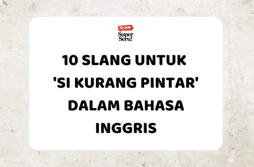 10 Slang untuk ‘Si Kurang Pintar’ dalam Bahasa Inggris