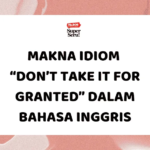 Perbedaan Wedding dan Marriage dalam Bahasa Inggris - Mr.BOB Kampung Inggris Makna Idiom “Don’t Take It for Granted” dalam Bahasa Inggris