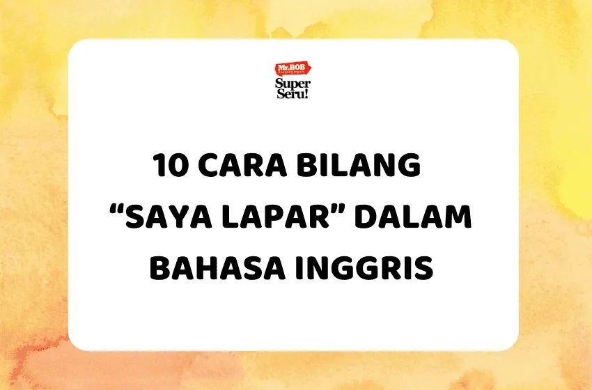 10 Cara Bilang “Saya Lapar” dalam Bahasa Inggris