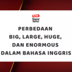 Perbedaan Big, Large, Huge, dan Enormous dalam Bahasa Inggris