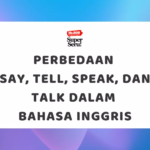 Perbedaan Say, Tell, Speak, dan Talk dalam Bahasa Inggris