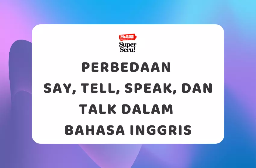 Perbedaan Say, Tell, Speak, dan Talk dalam Bahasa Inggris