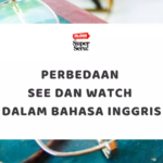 28 Kosakata Bahasa Inggris Untuk Aktivitas Sehari-hari - Mr.BOB Kampung Inggris Perbedaan See dan Watch dalam Bahasa Inggris