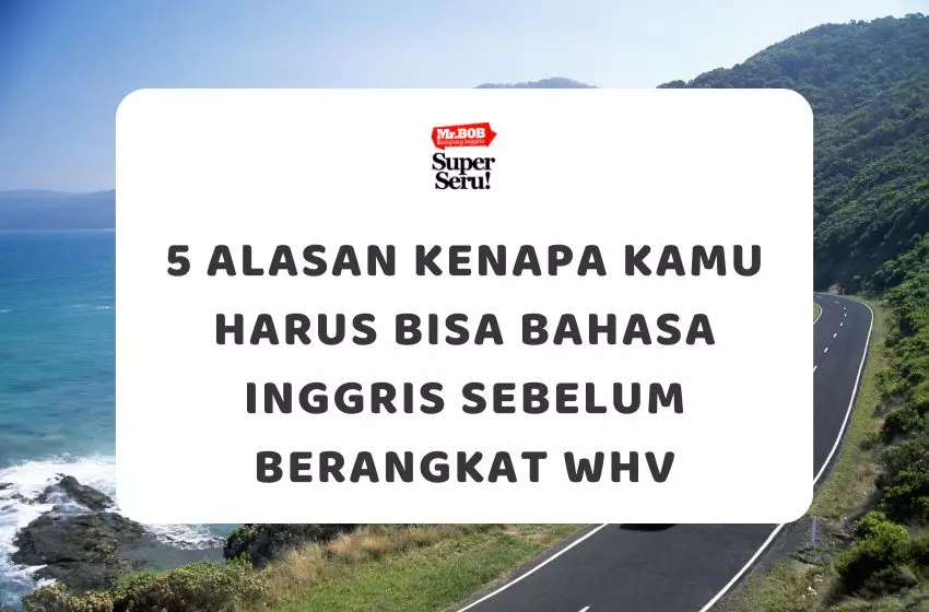 5 Alasan Kenapa Kamu Harus Bisa Bahasa Inggris Sebelum Berangkat WHV