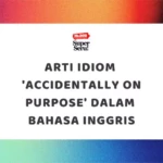 Arti Idiom ‘Accidentally on Purpose’ dalam Bahasa Inggris