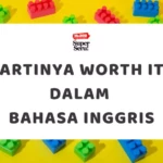 Panduan Lengkap Tentang Pidato Bahasa Inggris: Pengertian, Struktur, Contoh, dan Tips - Mr.BOB Kampung Inggris Arti Worth It dalam Bahasa Inggris: Cara Pakai dan Contoh Kalimatnya