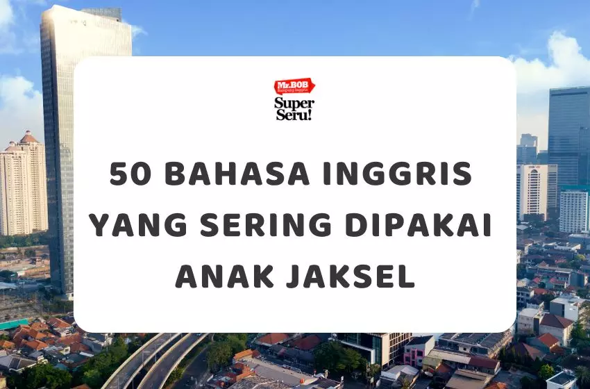 50 Istilah Bahasa Inggris yang Sering Dipakai Anak Jaksel: Kamu Pake yang Mana?