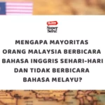 Mengapa Mayoritas Orang Malaysia Berbicara Bahasa Inggris Sehari-hari dan Tidak Berbicara Bahasa Melayu?