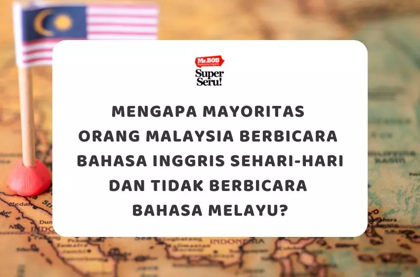 Mengapa Mayoritas Orang Malaysia Berbicara Bahasa Inggris Sehari-hari dan Tidak Berbicara Bahasa Melayu?