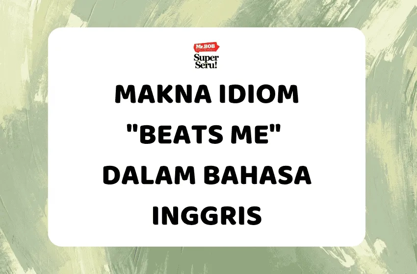 Makna Idiom “Beats Me” dalam Bahasa Inggris