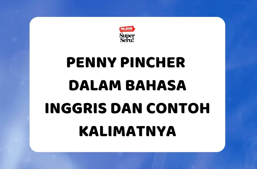Penny Pincher dalam Bahasa Inggris dan Contoh Kalimatnya