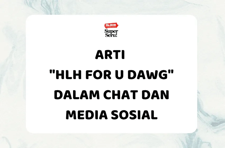 Arti “HLH for U Dawg” dalam Chat dan Media Sosial