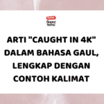 Kelebihan dan Kekurangan Belajar Bahasa Inggris Menggunakan Duolingo - Mr.BOB Kampung Inggris Arti “Caught in 4K” dalam Bahasa Gaul, Lengkap dengan Contoh Kalimat