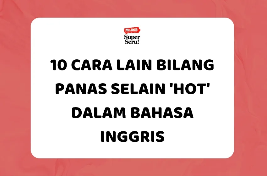 10 Cara Lain Bilang Panas Selain ‘Hot’ dalam Bahasa Inggris