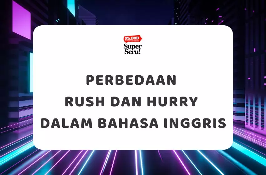 Perbedaan Rush dan Hurry dalam Bahasa Inggris