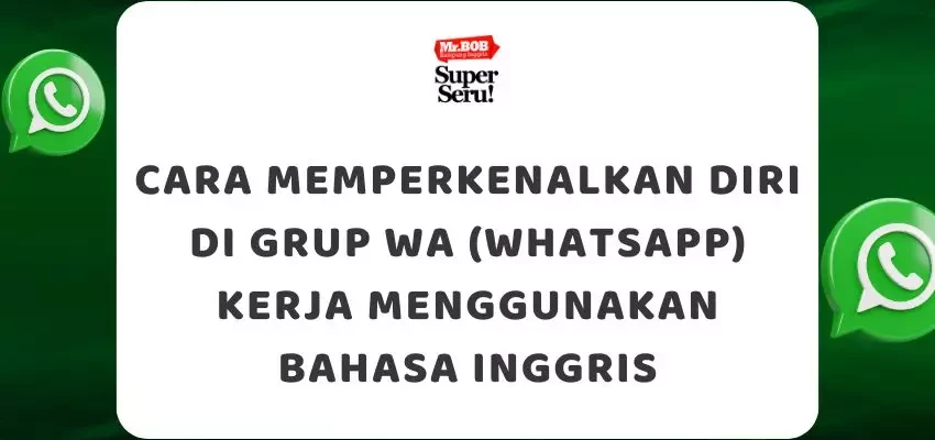 Cara Memperkenalkan Diri di Grup WA (WhatsApp) Kerja Menggunakan Bahasa Inggris - Mr.BOB Kampung Inggris