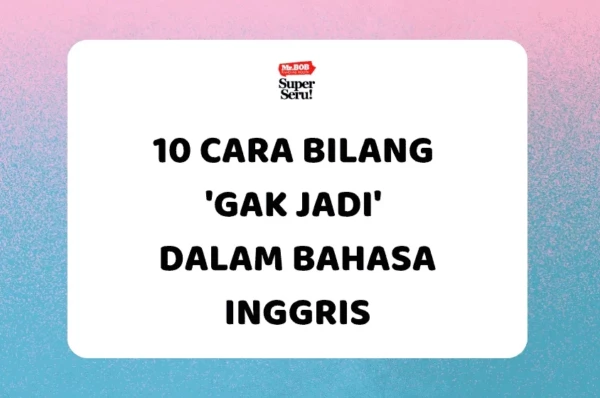 25 Kalimat Hati-Hati dan Penghiburan dalam Bahasa Inggris - Mr.BOB Kampung Inggris 10 Cara Bilang ‘Gak Jadi’ dalam Bahasa Inggris