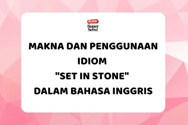 Makna dan Penggunaan Idiom “Set in Stone” dalam Bahasa Inggris