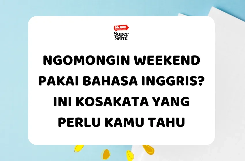 Ngomongin Weekend Pakai Bahasa Inggris? Ini Kosakata yang Perlu Kamu Tahu