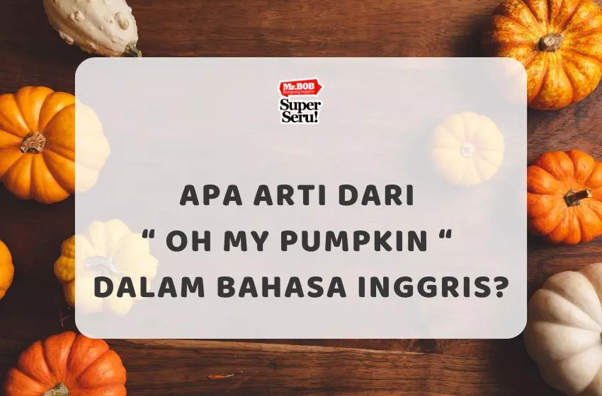 Apa Arti dari Oh My Pumpkin dalam Bahasa Inggris?