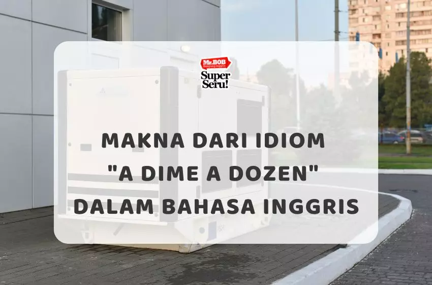 Makna dari Idiom “A Dime a Dozen” dalam Bahasa Inggris