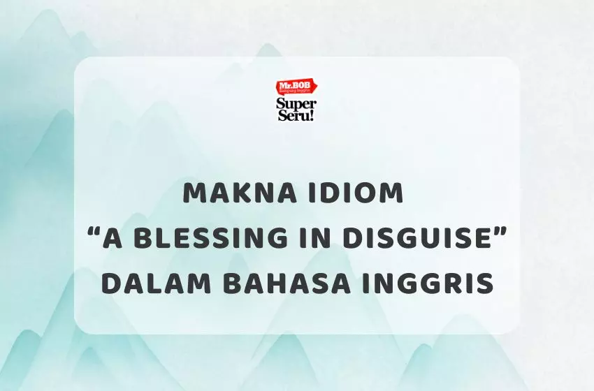 Makna Idiom “A Blessing in Disguise” dalam Bahasa Inggris